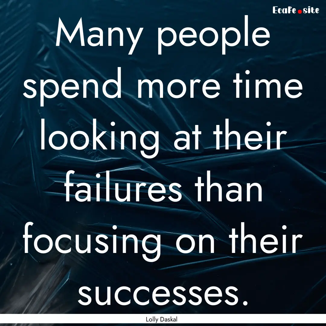 Many people spend more time looking at their.... : Quote by Lolly Daskal