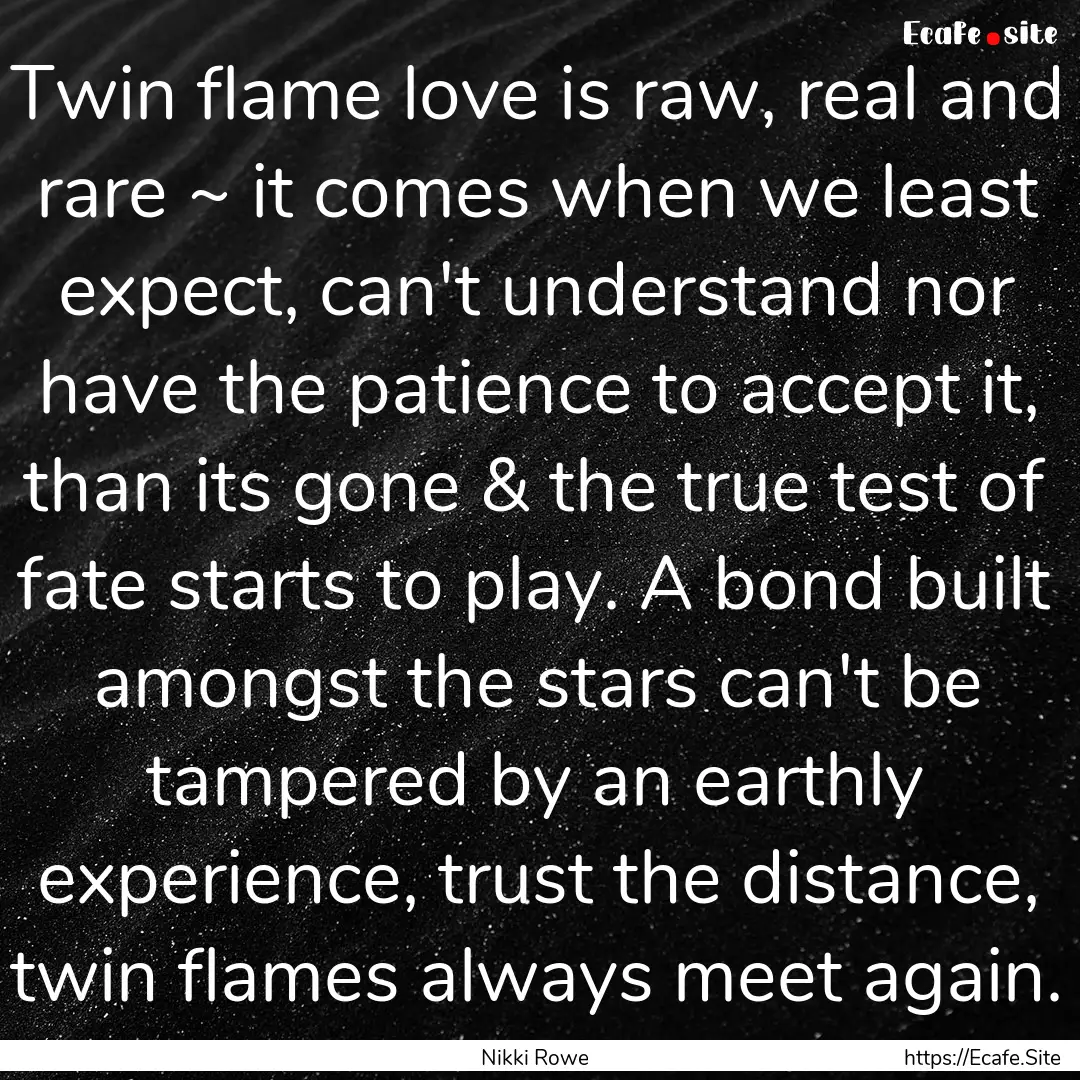 Twin flame love is raw, real and rare ~ it.... : Quote by Nikki Rowe