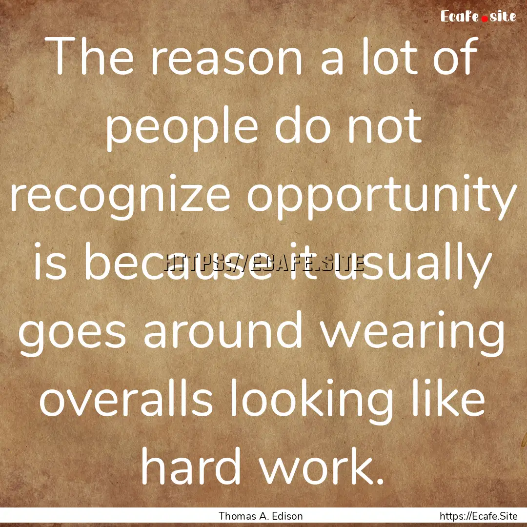 The reason a lot of people do not recognize.... : Quote by Thomas A. Edison