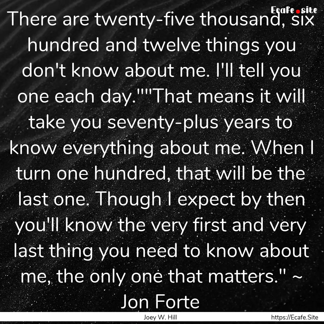 There are twenty-five thousand, six hundred.... : Quote by Joey W. Hill