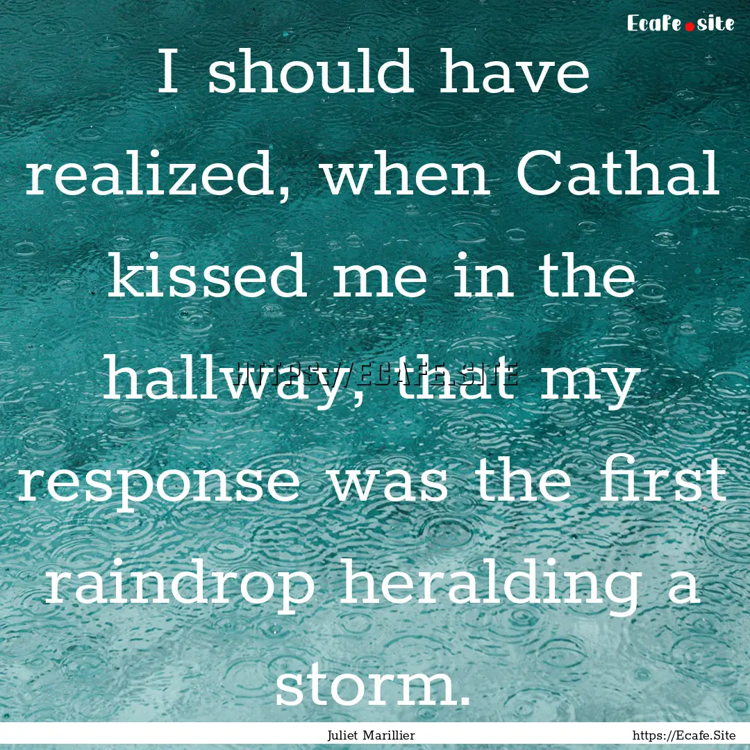 I should have realized, when Cathal kissed.... : Quote by Juliet Marillier