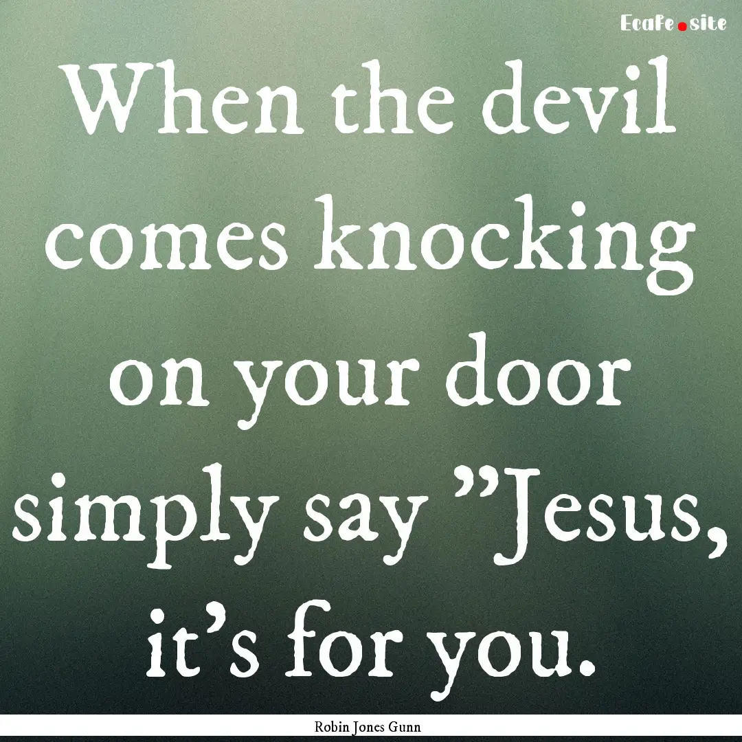 When the devil comes knocking on your door.... : Quote by Robin Jones Gunn