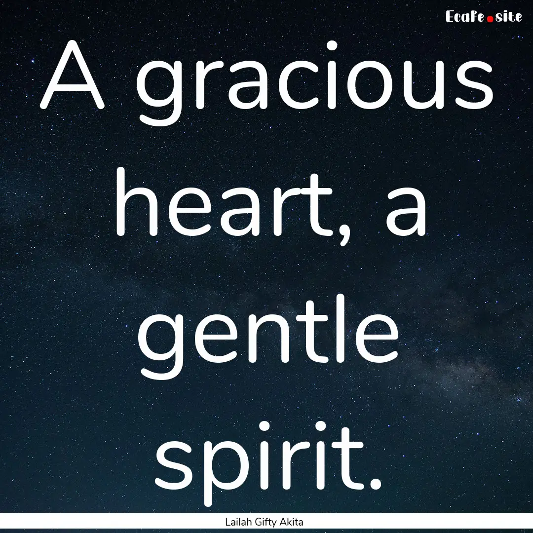 A gracious heart, a gentle spirit. : Quote by Lailah Gifty Akita