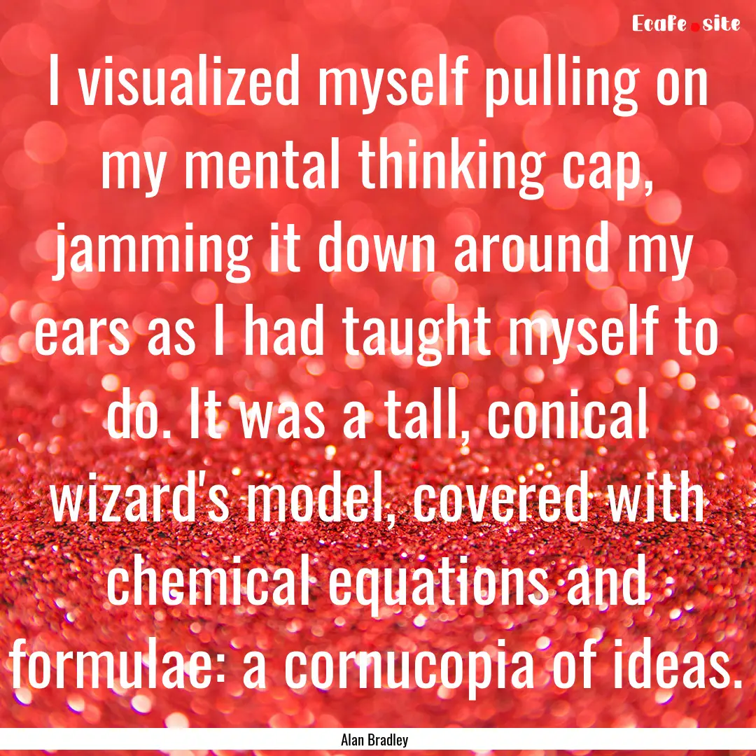 I visualized myself pulling on my mental.... : Quote by Alan Bradley