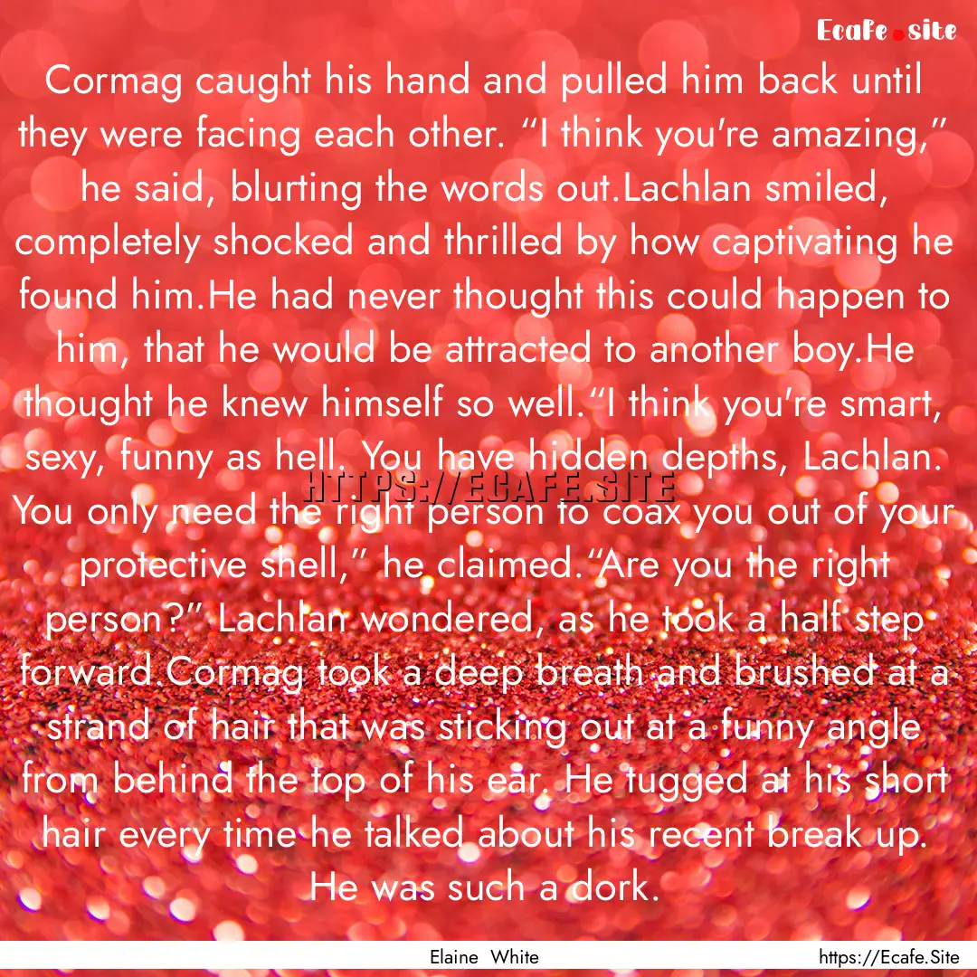 Cormag caught his hand and pulled him back.... : Quote by Elaine White