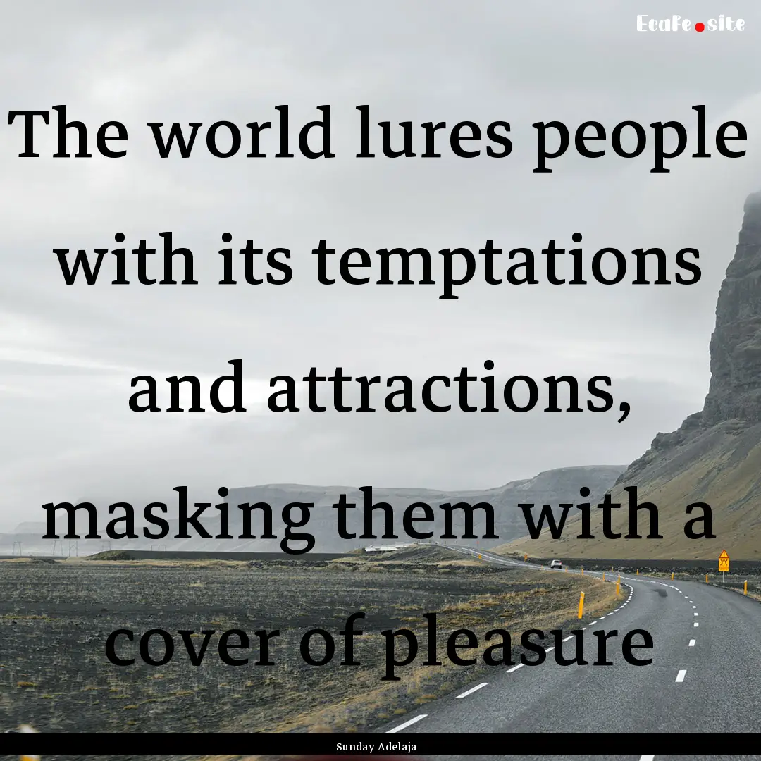 The world lures people with its temptations.... : Quote by Sunday Adelaja