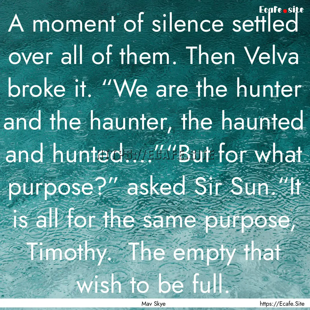 A moment of silence settled over all of them..... : Quote by Mav Skye