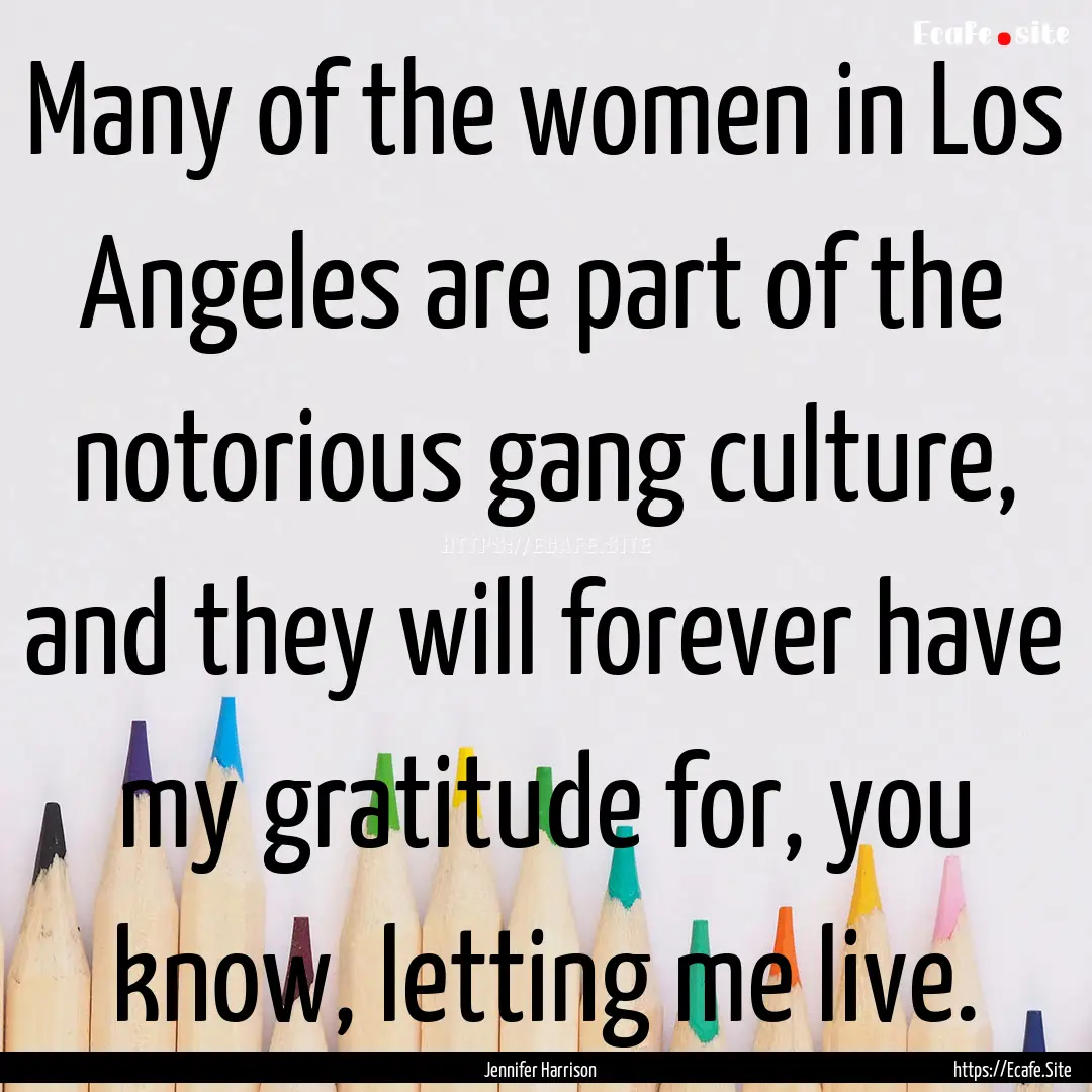 Many of the women in Los Angeles are part.... : Quote by Jennifer Harrison