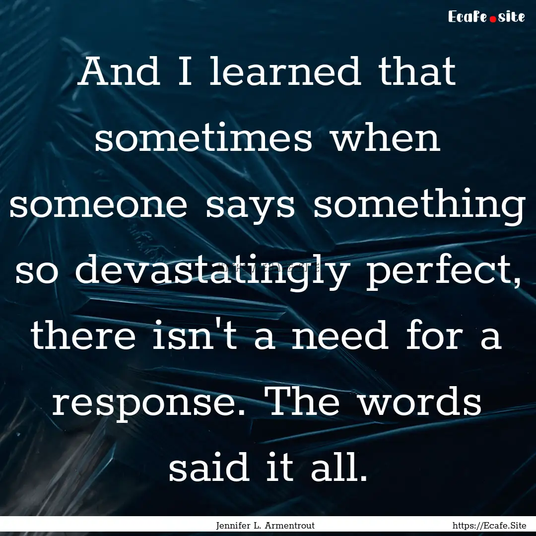 And I learned that sometimes when someone.... : Quote by Jennifer L. Armentrout