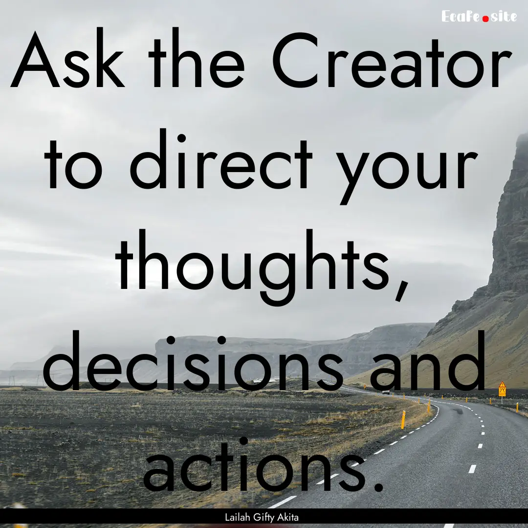 Ask the Creator to direct your thoughts,.... : Quote by Lailah Gifty Akita