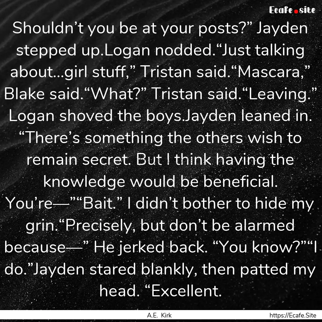 Shouldn’t you be at your posts?” Jayden.... : Quote by A.E. Kirk