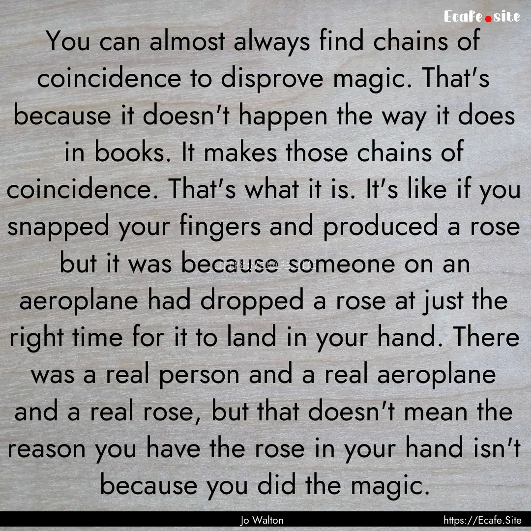 You can almost always find chains of coincidence.... : Quote by Jo Walton