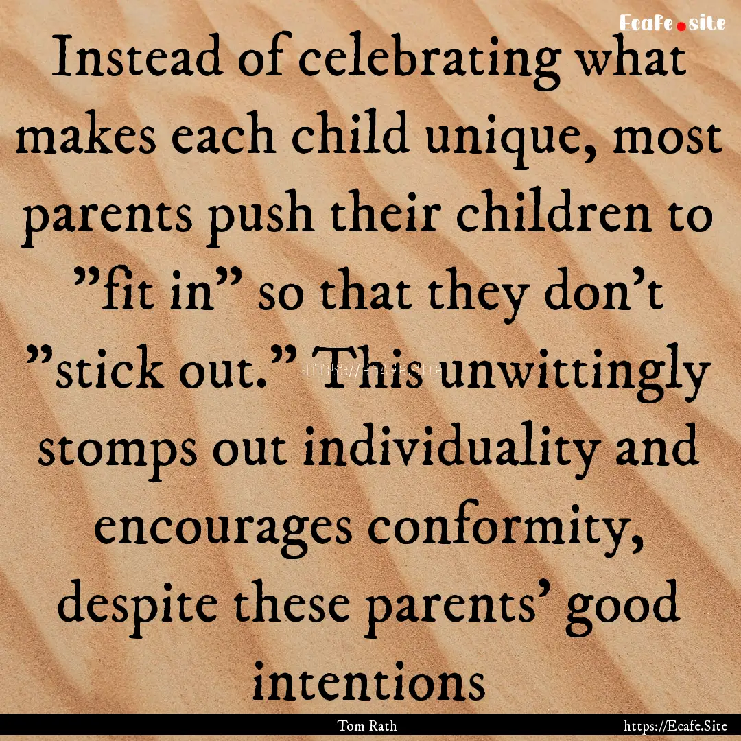 Instead of celebrating what makes each child.... : Quote by Tom Rath