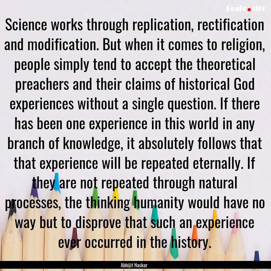 Science works through replication, rectification.... : Quote by Abhijit Naskar