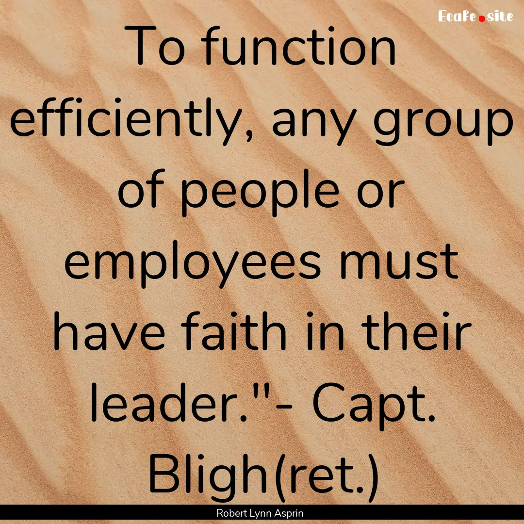 To function efficiently, any group of people.... : Quote by Robert Lynn Asprin