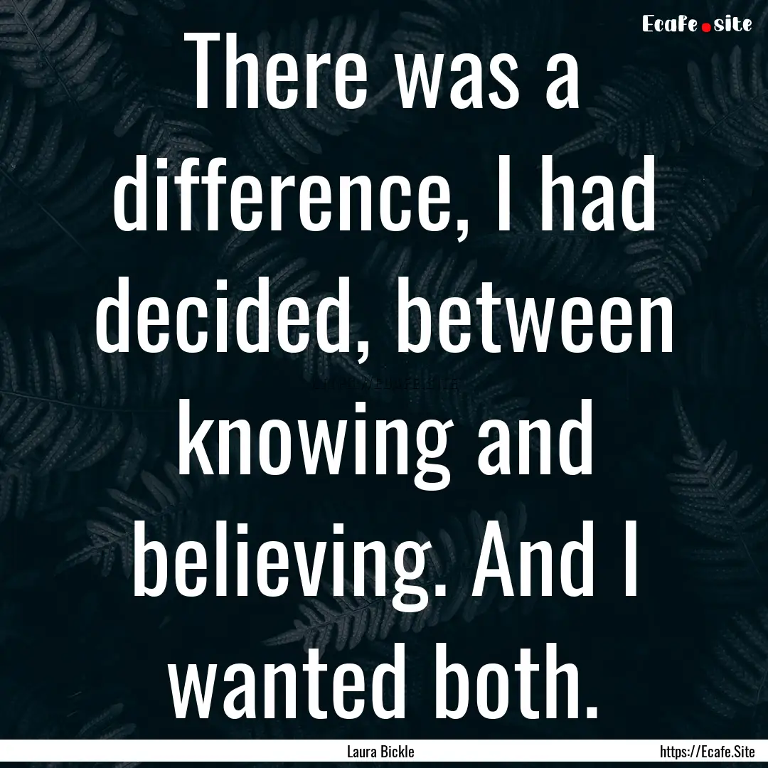 There was a difference, I had decided, between.... : Quote by Laura Bickle