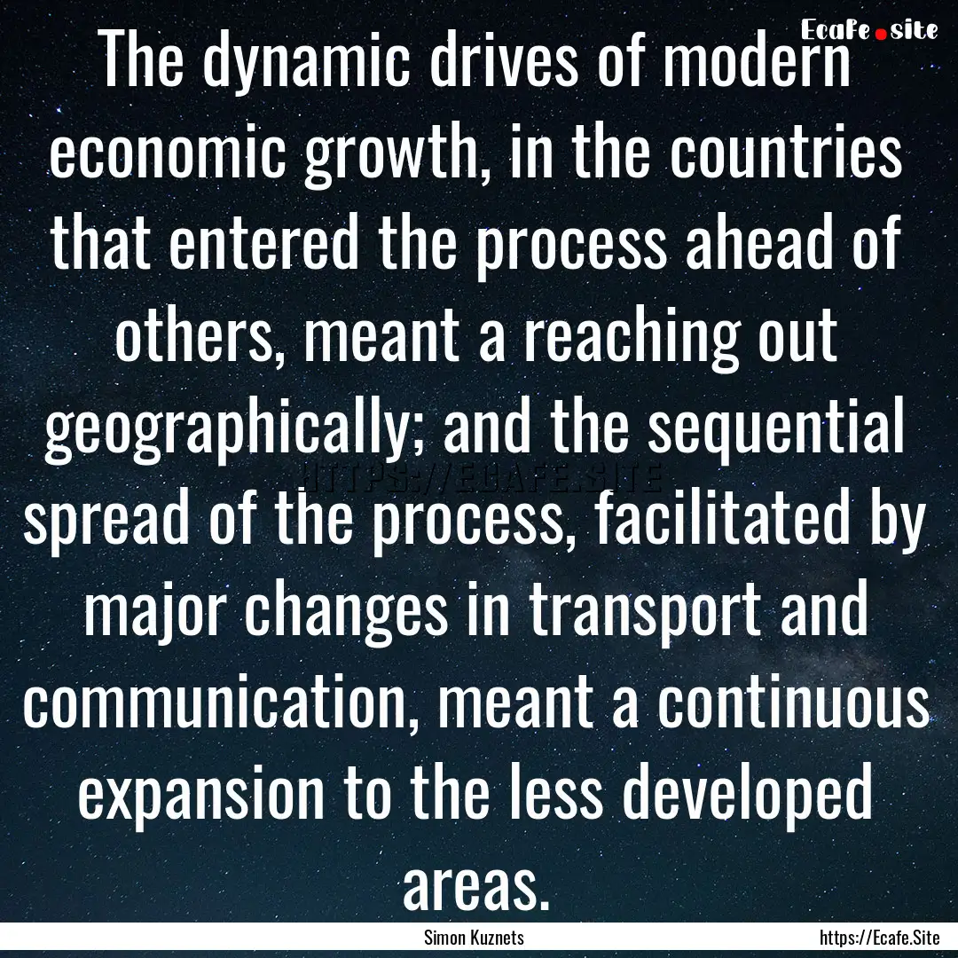 The dynamic drives of modern economic growth,.... : Quote by Simon Kuznets