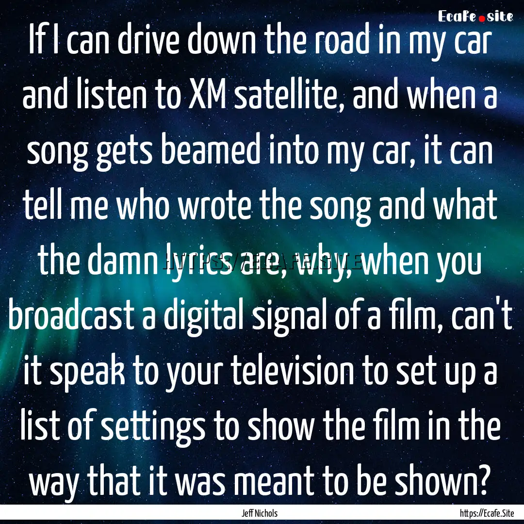 If I can drive down the road in my car and.... : Quote by Jeff Nichols