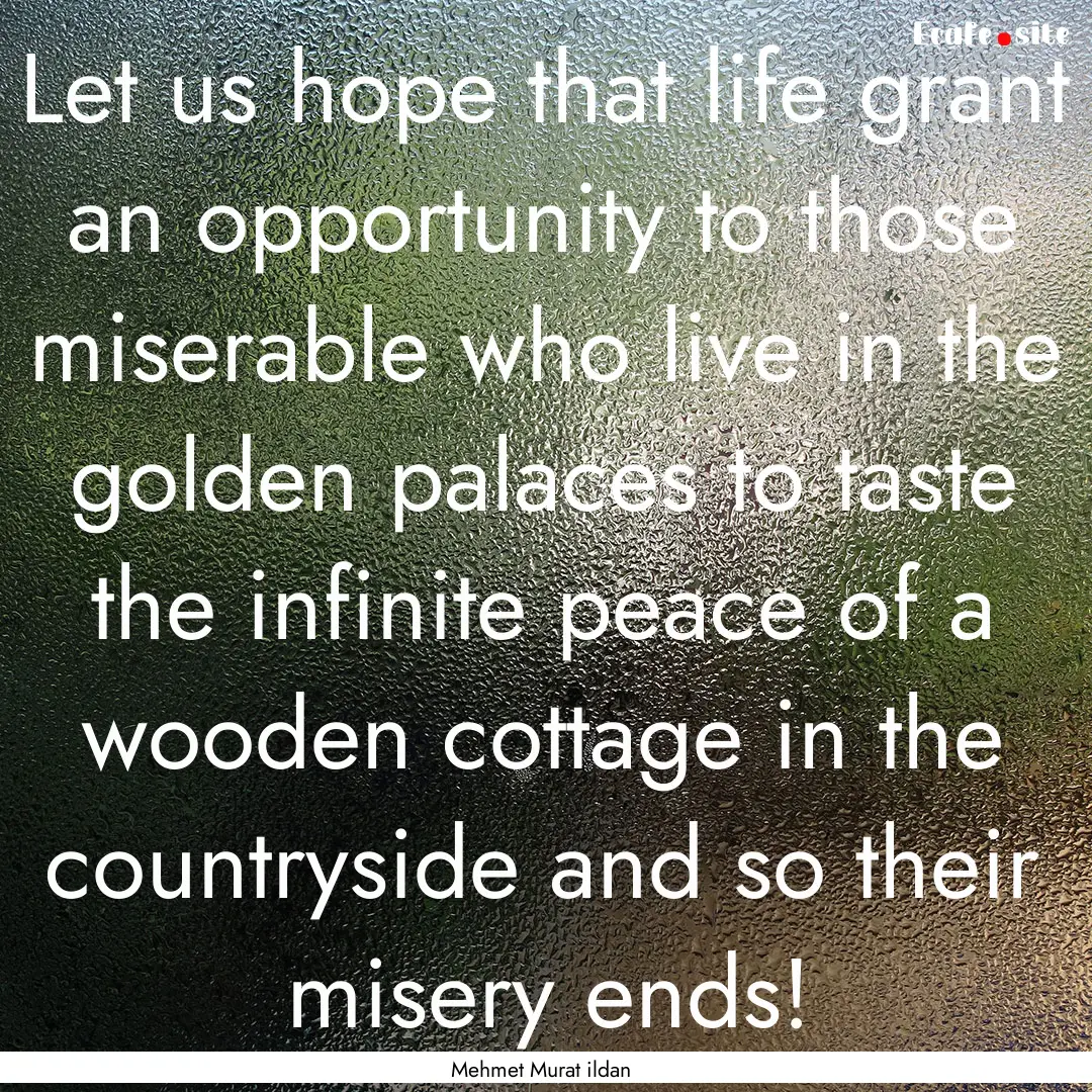 Let us hope that life grant an opportunity.... : Quote by Mehmet Murat ildan