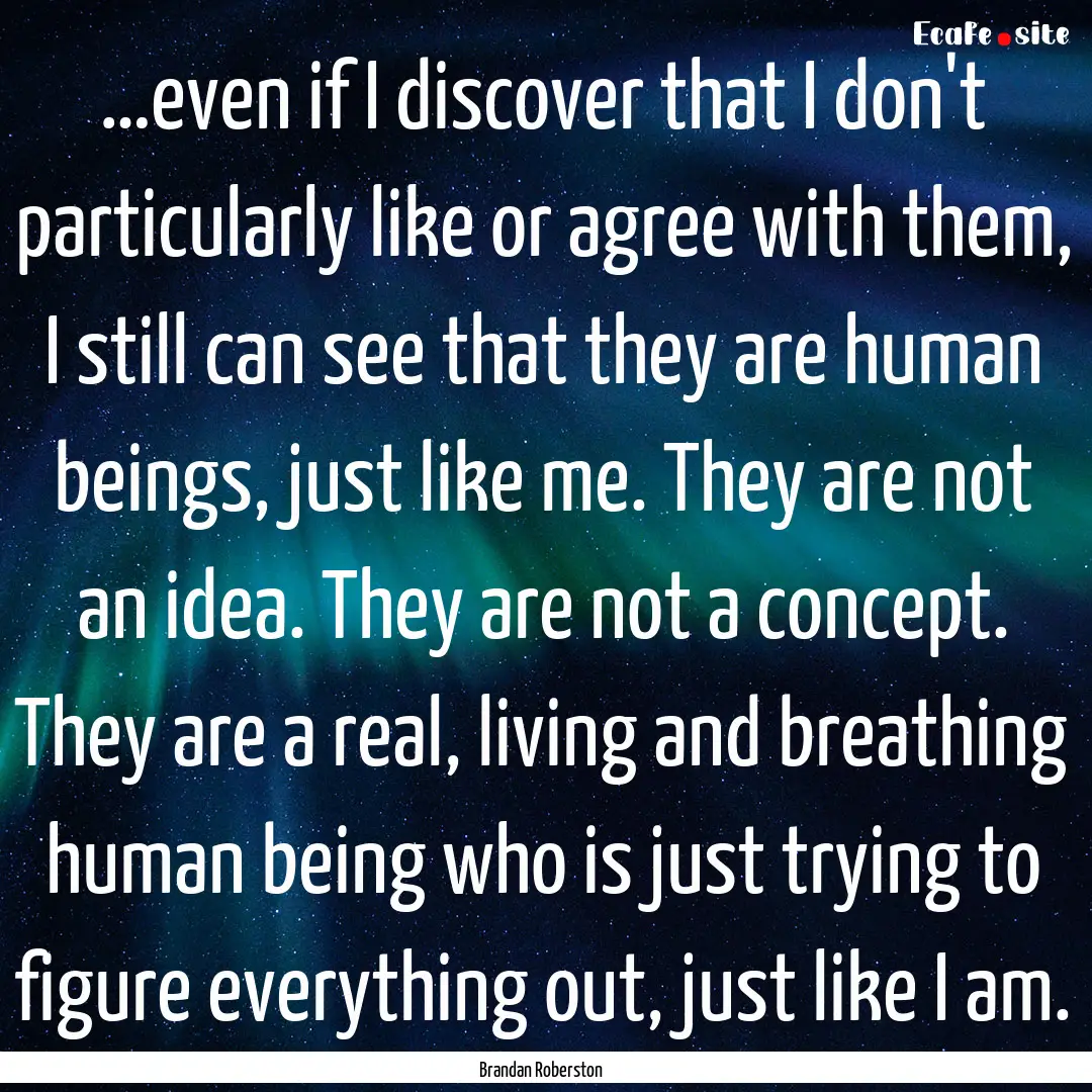 …even if I discover that I don't particularly.... : Quote by Brandan Roberston