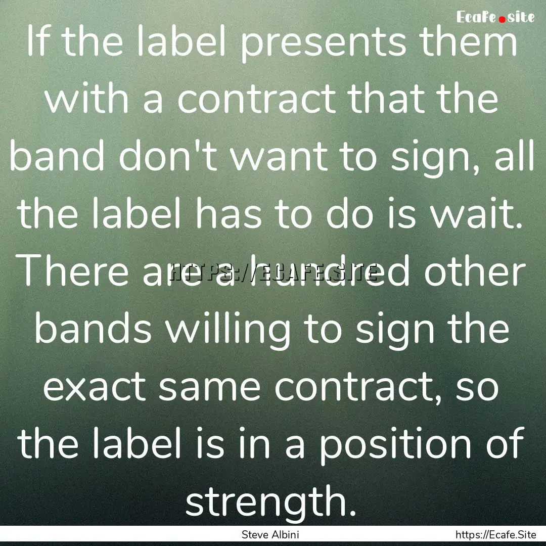 If the label presents them with a contract.... : Quote by Steve Albini