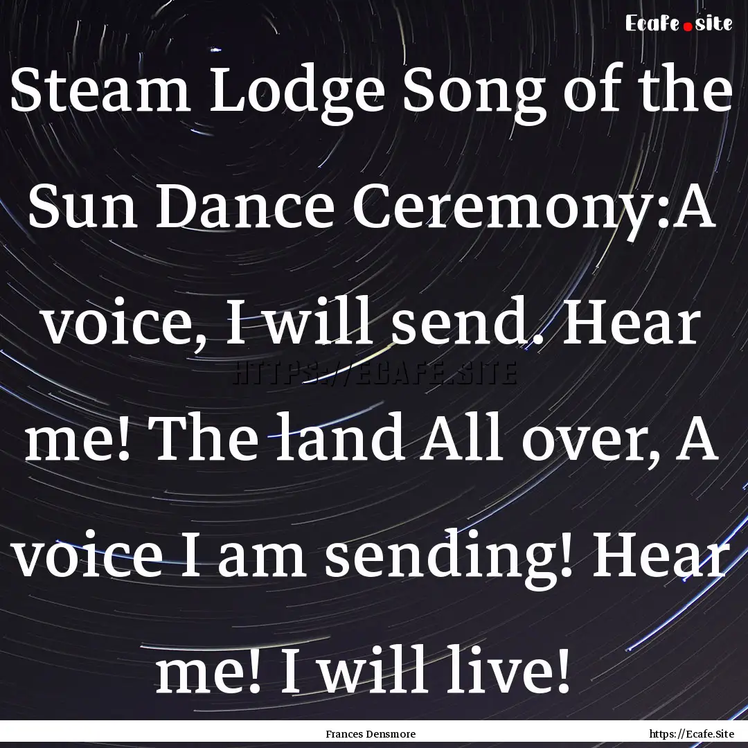 Steam Lodge Song of the Sun Dance Ceremony:A.... : Quote by Frances Densmore