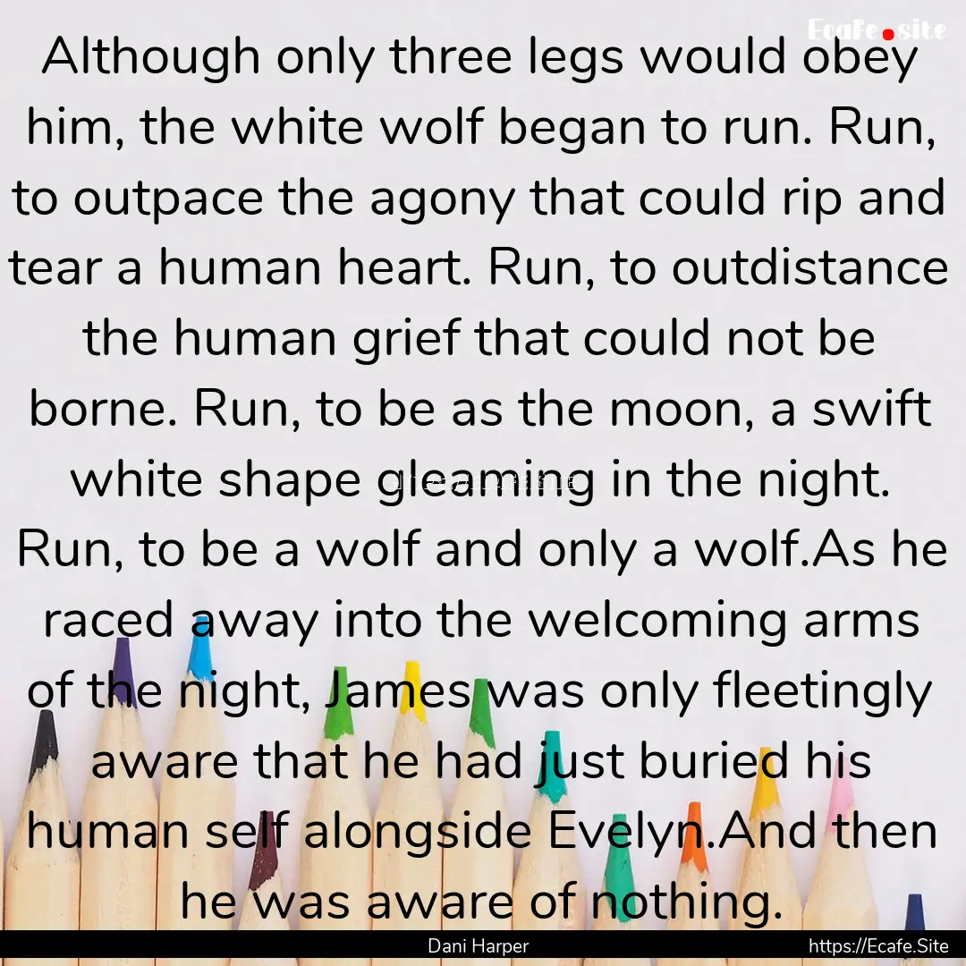 Although only three legs would obey him,.... : Quote by Dani Harper