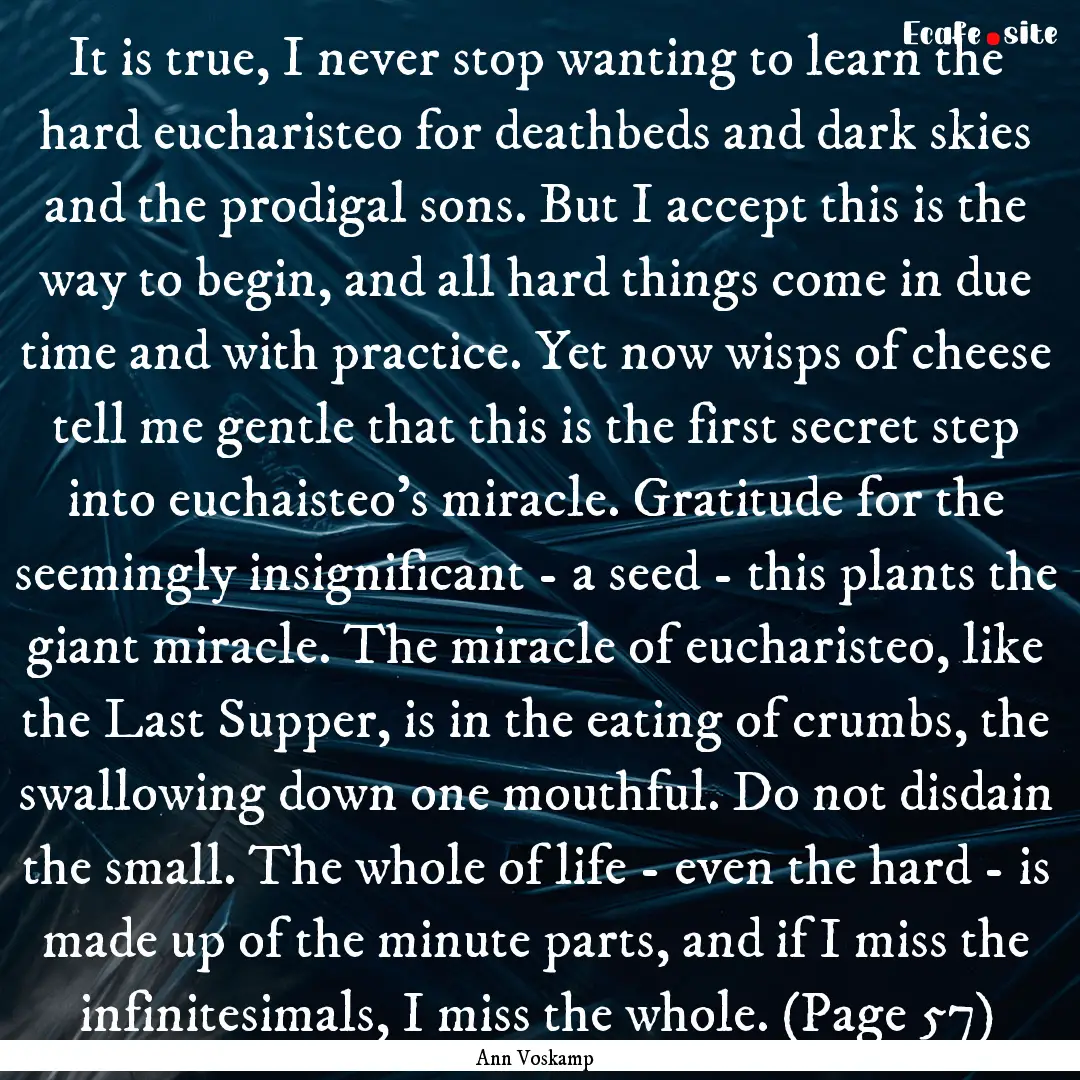 It is true, I never stop wanting to learn.... : Quote by Ann Voskamp