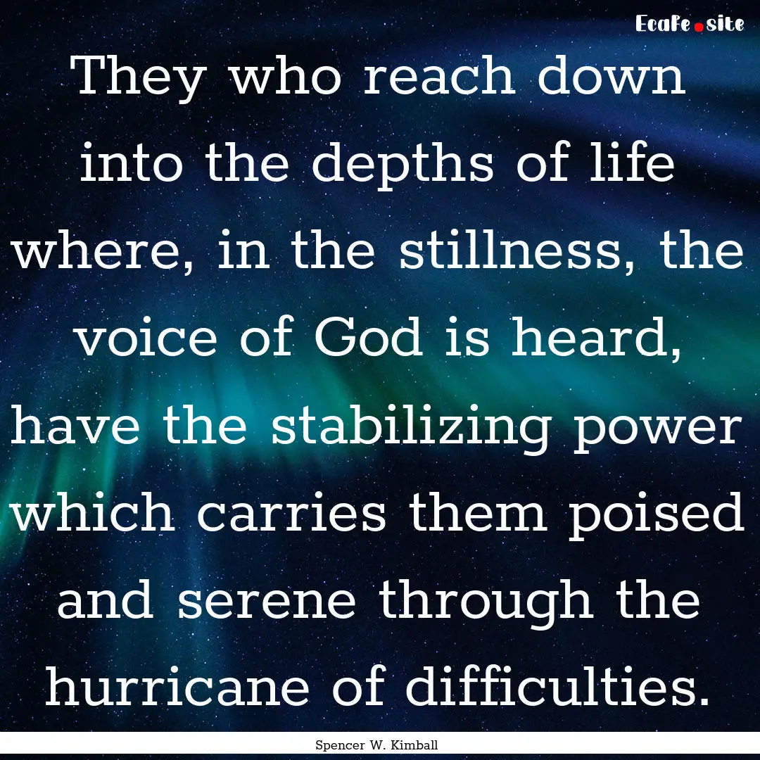 They who reach down into the depths of life.... : Quote by Spencer W. Kimball