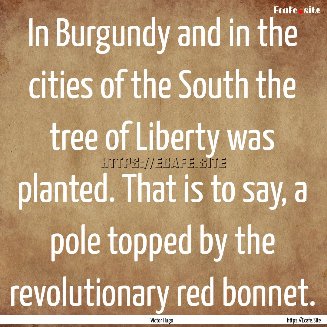 In Burgundy and in the cities of the South.... : Quote by Victor Hugo