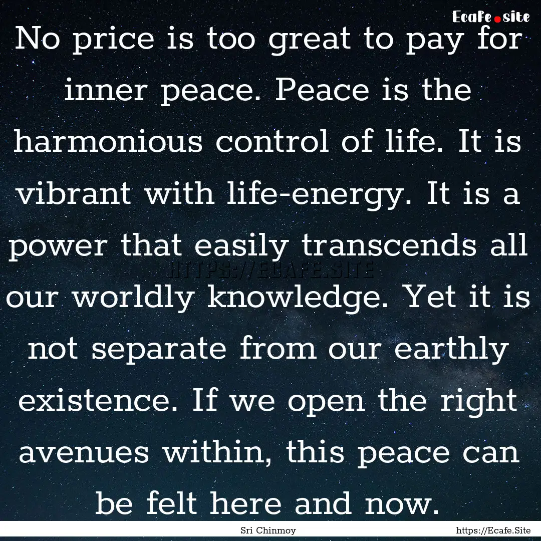 No price is too great to pay for inner peace..... : Quote by Sri Chinmoy