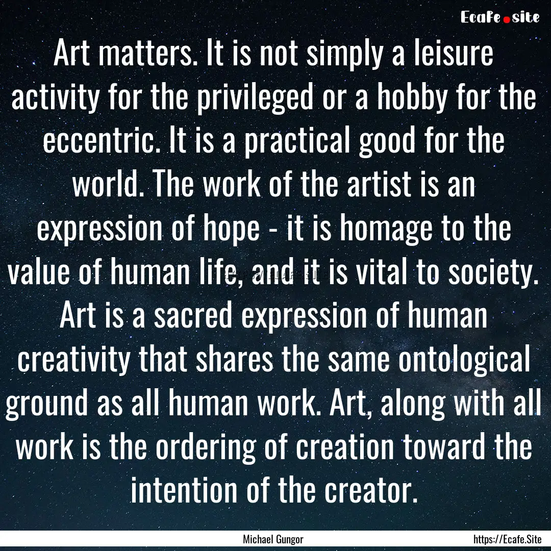 Art matters. It is not simply a leisure activity.... : Quote by Michael Gungor