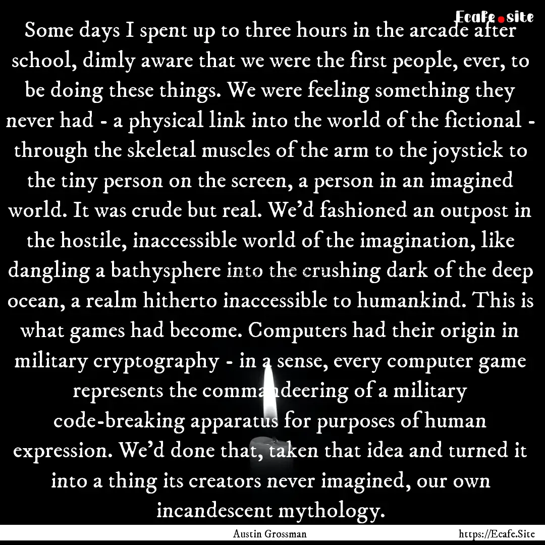 Some days I spent up to three hours in the.... : Quote by Austin Grossman