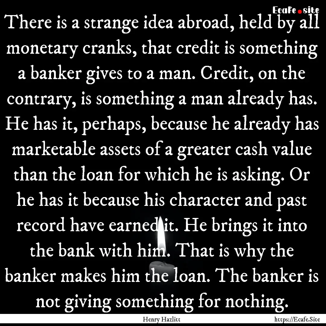 There is a strange idea abroad, held by all.... : Quote by Henry Hazlitt