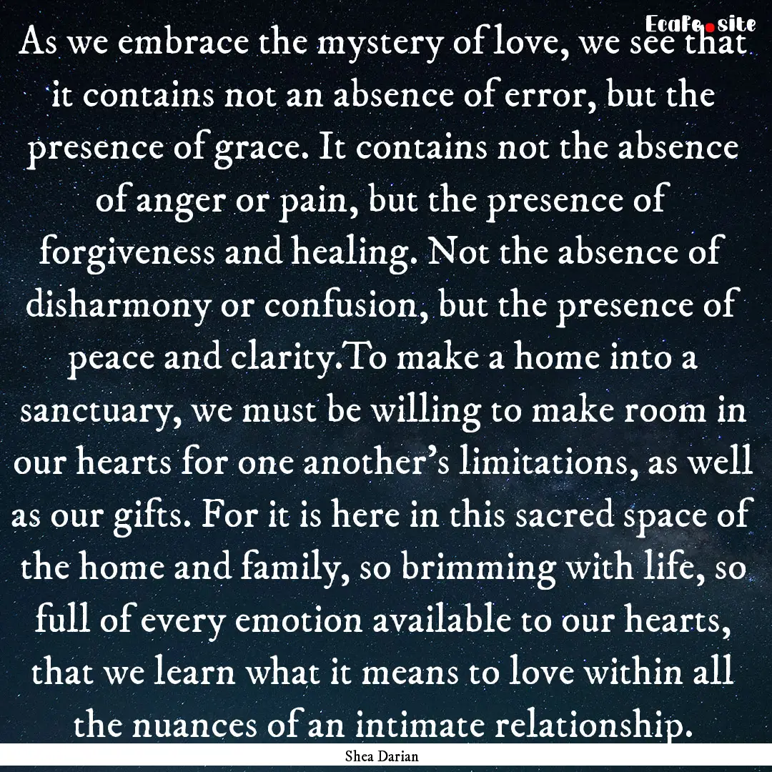 As we embrace the mystery of love, we see.... : Quote by Shea Darian