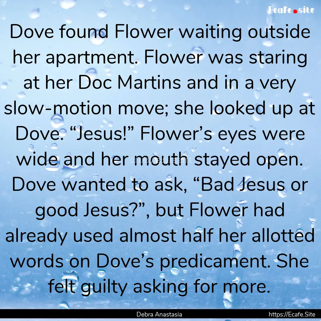 Dove found Flower waiting outside her apartment..... : Quote by Debra Anastasia