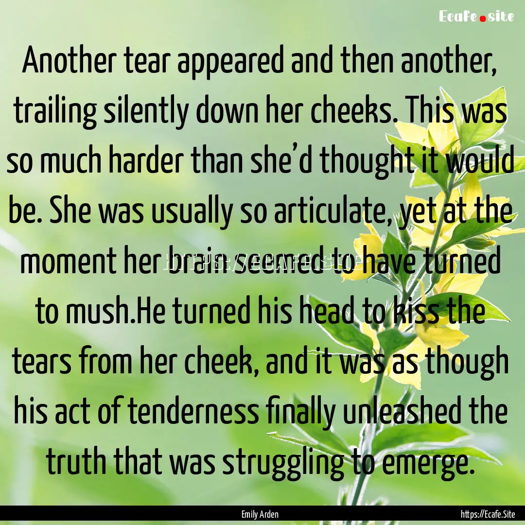 Another tear appeared and then another, trailing.... : Quote by Emily Arden