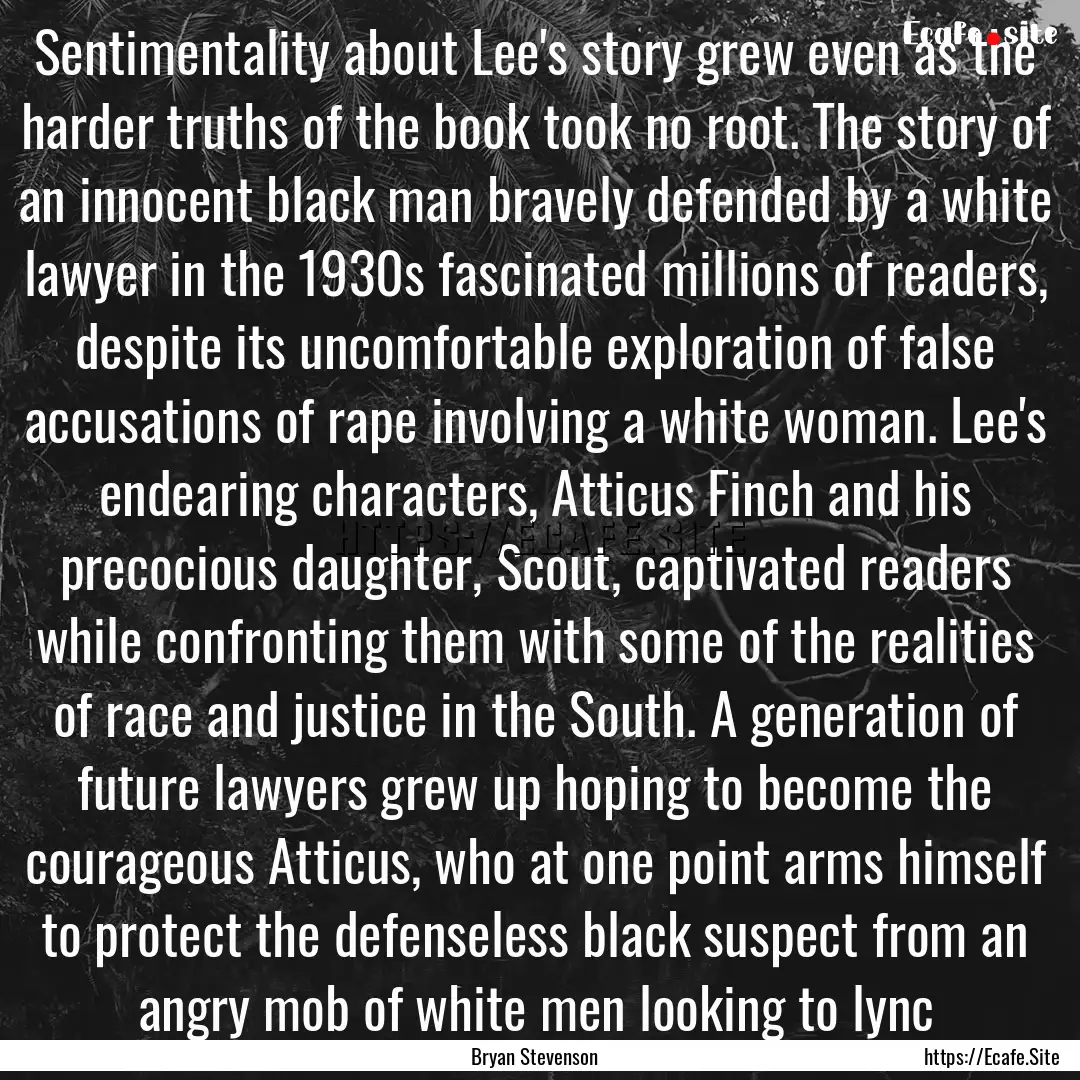 Sentimentality about Lee's story grew even.... : Quote by Bryan Stevenson