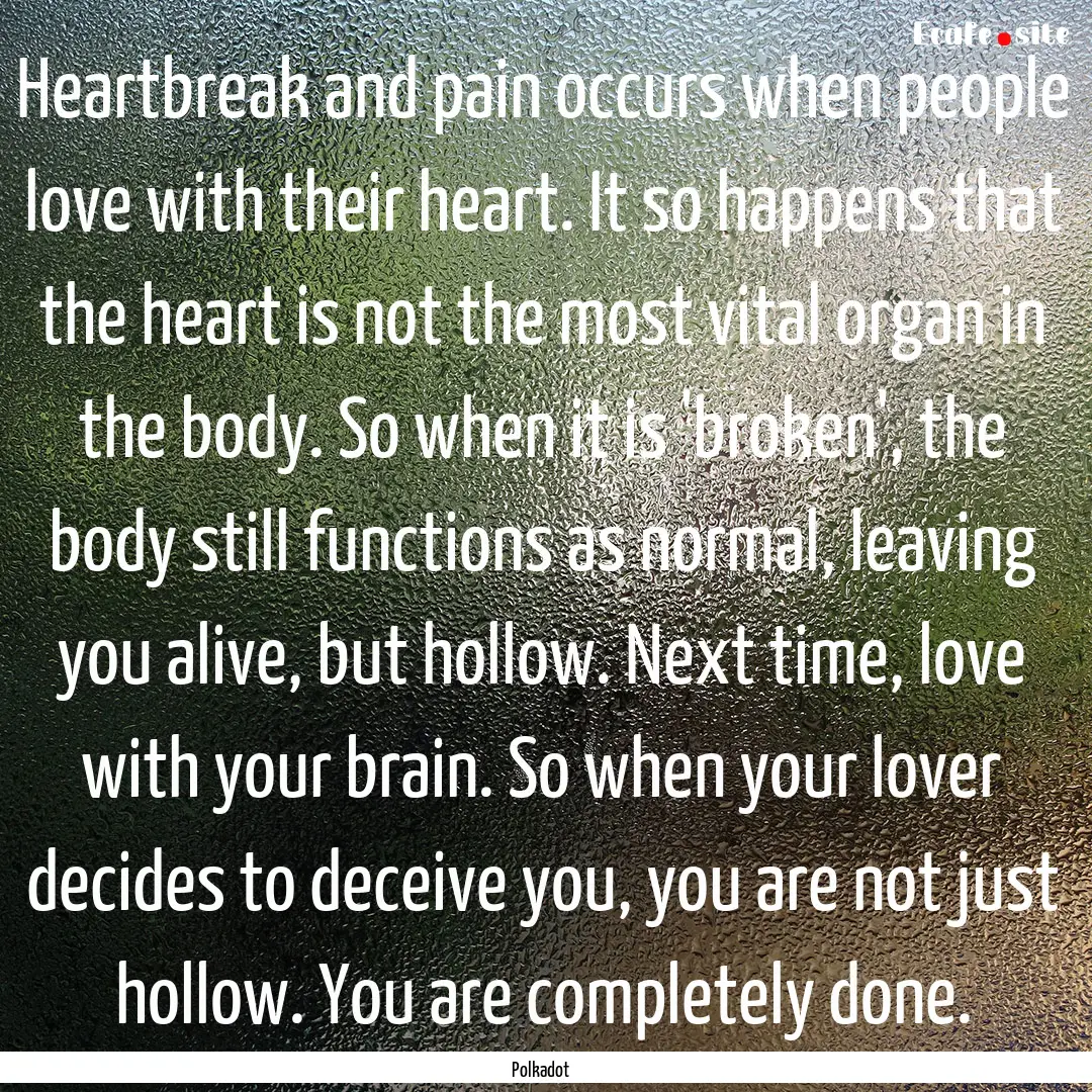 Heartbreak and pain occurs when people love.... : Quote by Polkadot