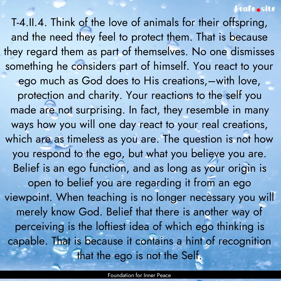 T-4.II.4. Think of the love of animals for.... : Quote by Foundation for Inner Peace