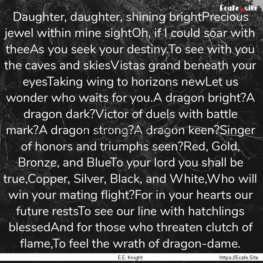 Daughter, daughter, shining brightPrecious.... : Quote by E.E. Knight