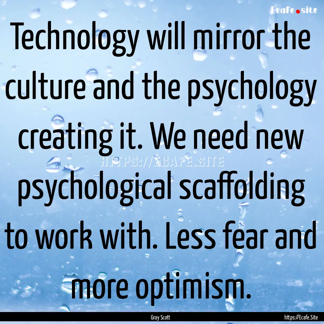 Technology will mirror the culture and the.... : Quote by Gray Scott