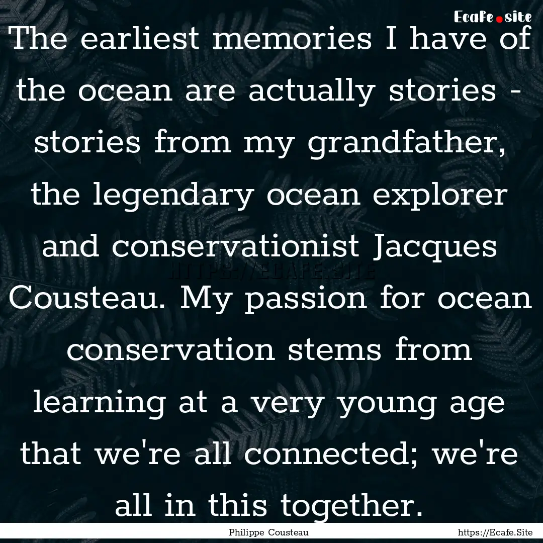 The earliest memories I have of the ocean.... : Quote by Philippe Cousteau