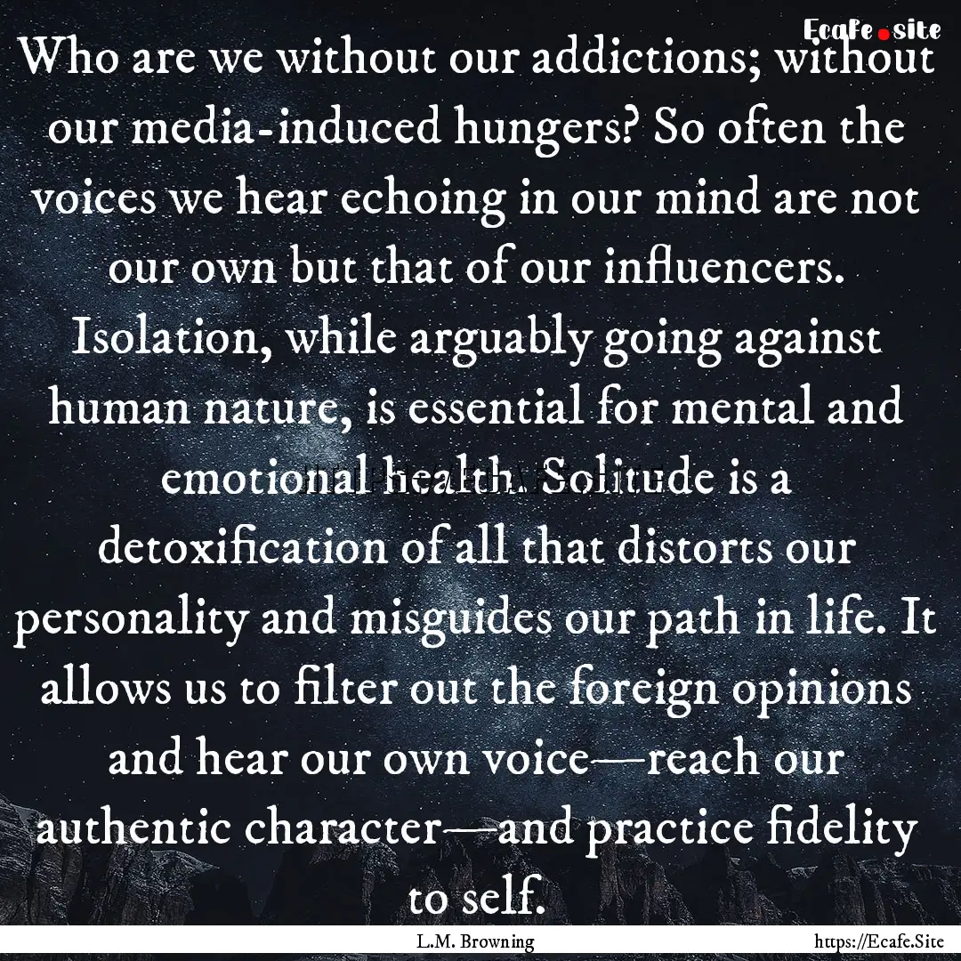 Who are we without our addictions; without.... : Quote by L.M. Browning