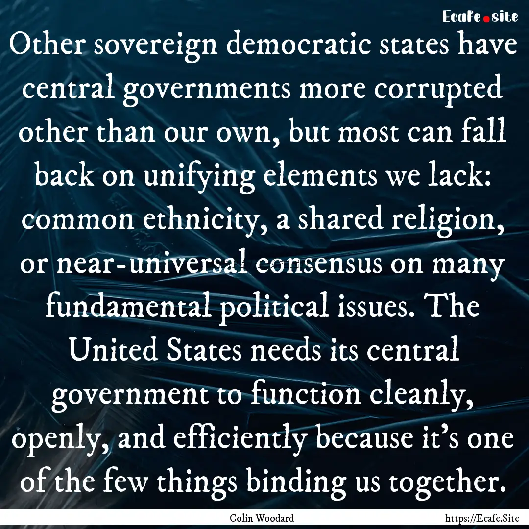 Other sovereign democratic states have central.... : Quote by Colin Woodard