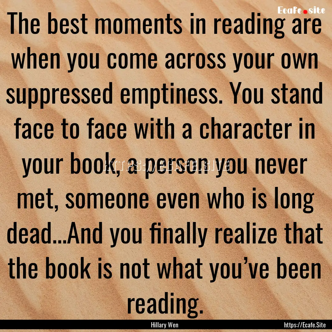 The best moments in reading are when you.... : Quote by Hillary Wen