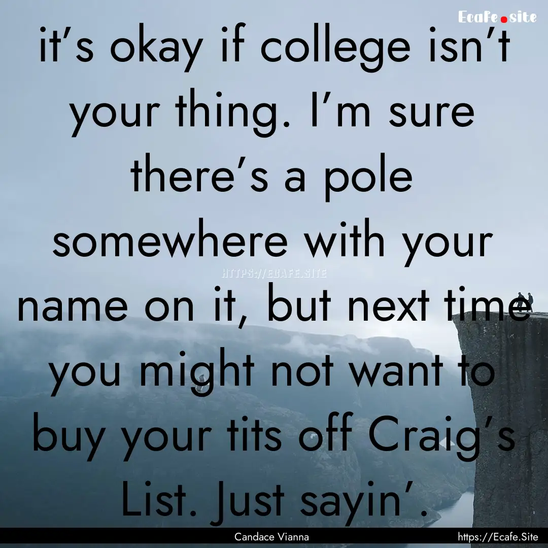 it’s okay if college isn’t your thing..... : Quote by Candace Vianna