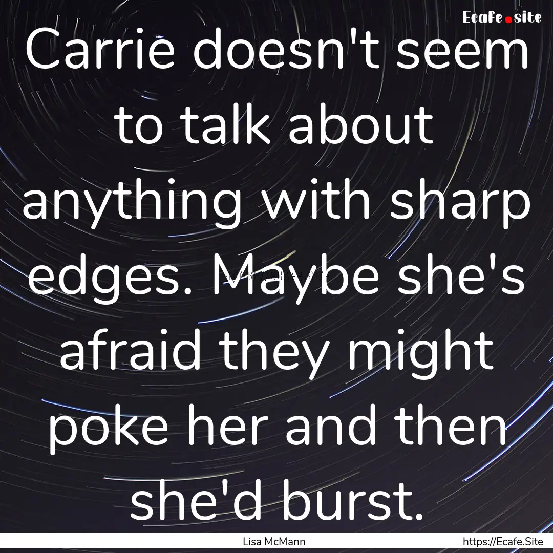 Carrie doesn't seem to talk about anything.... : Quote by Lisa McMann