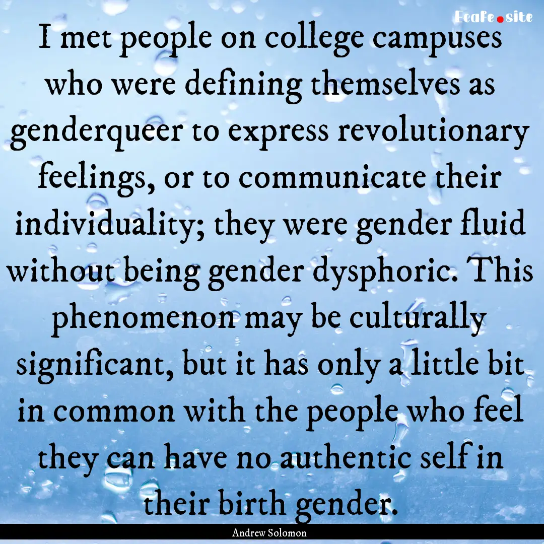 I met people on college campuses who were.... : Quote by Andrew Solomon