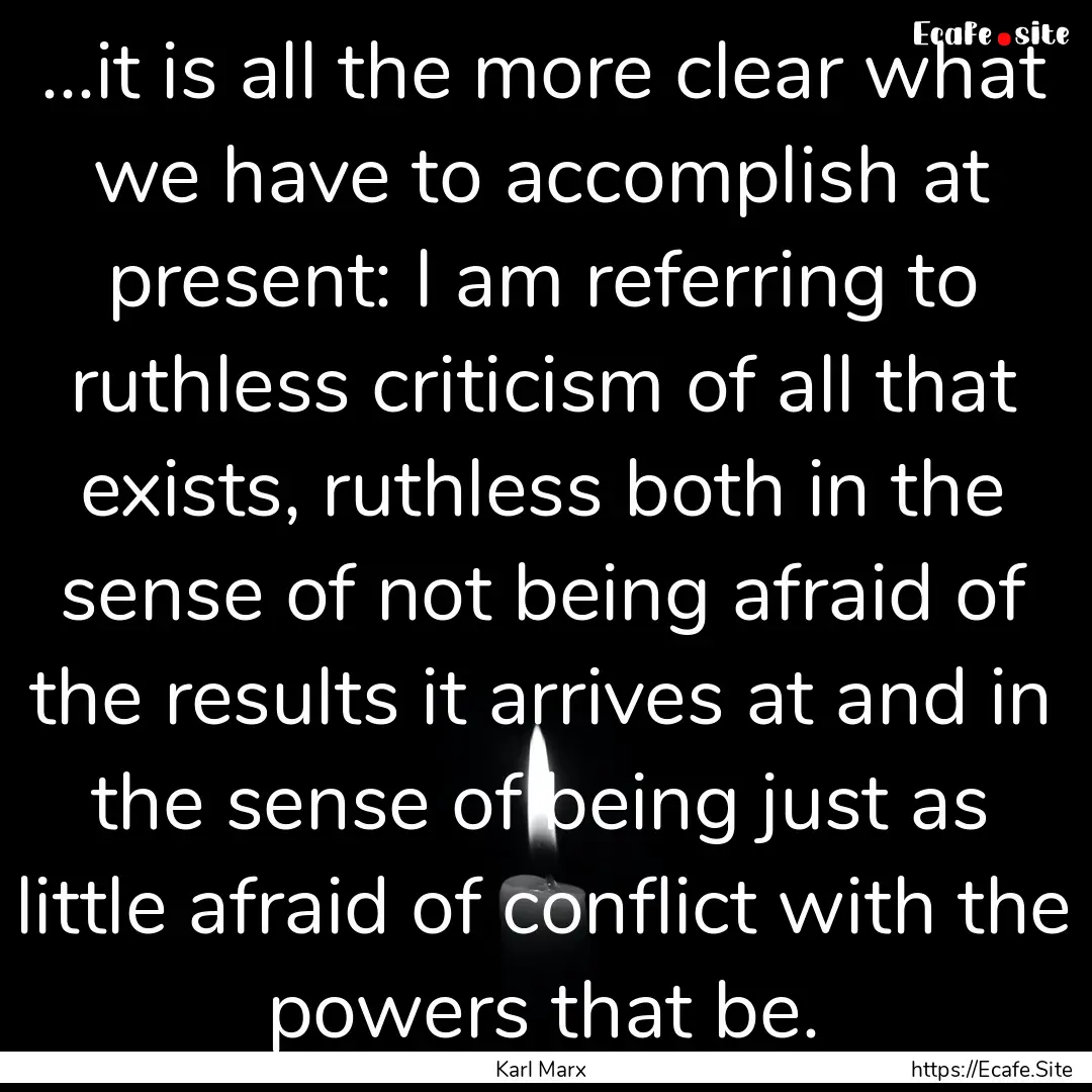 ...it is all the more clear what we have.... : Quote by Karl Marx